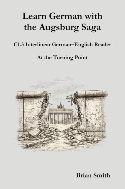 Brian Smith - Learn German with the Augsburg Saga - C1.3 Interlinear German-English Reader, E-bok