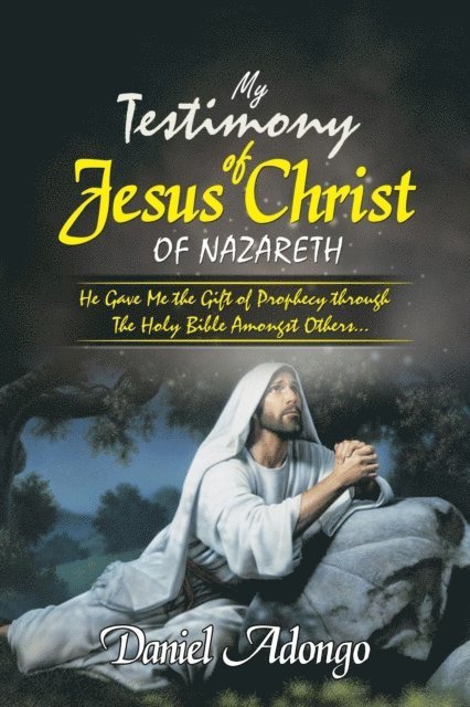 Daniel Adongo - My Testimony of Jesus Christ of Nazareth, E-bok