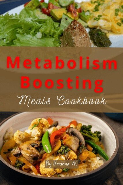 Brianna W. - Metabolism Boosting Meals Cookbook, E-bok. Tillgänglighet: Lägg i varukorg