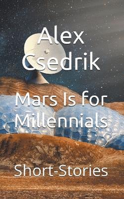 Alex Csedrik - Mars Is for Millennials, Häftad