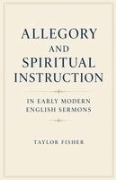 Taylor Fisher - Allegory and Spiritual Instruction in Early Modern English Sermons, Häftad