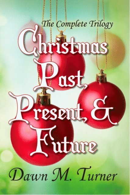 Dawn M. Turner - Christmas Past, Present, & Future: The Complete Trilogy, E-bok. Tillgänglighet: Lägg i varukorg