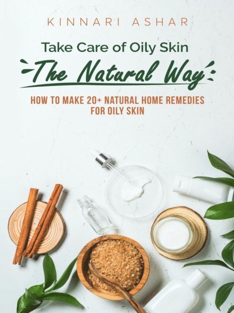 Kinnari Ashar - Take Care of Oily Skin the Natural Way, E-bok