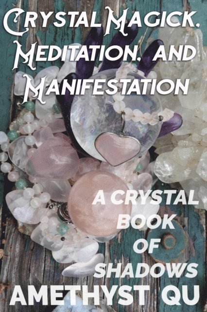 Amethyst Qu - Crystal Magick, Meditation, and Manifestation, E-bok. Tillgänglighet: Lägg i varukorg
