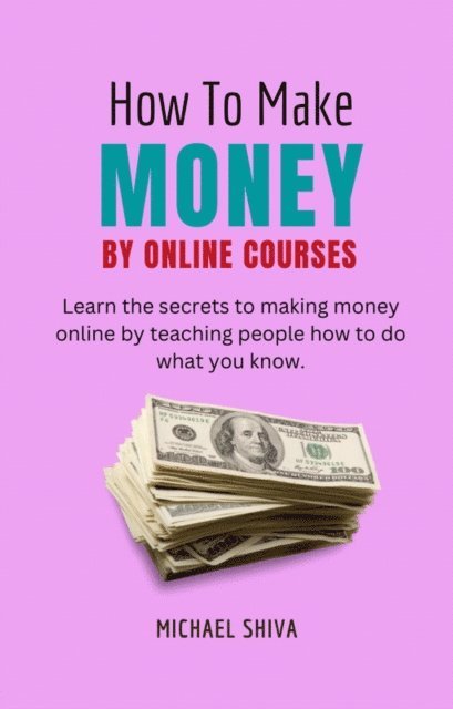 Michael Shiva - How To Make Money By Online Courses, E-bok