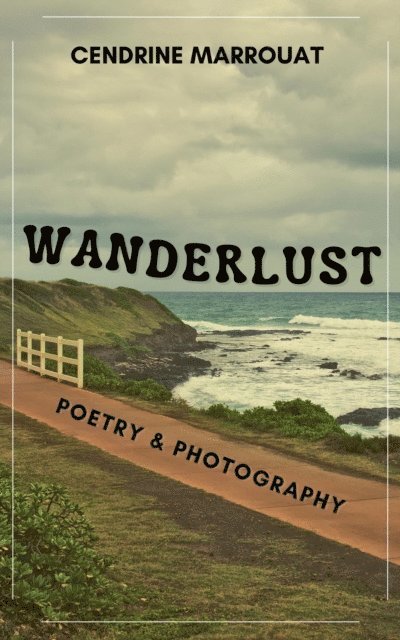 Cendrine Marrouat - Wanderlust: Poetry & Photography, E-bok