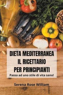 Serena Rose William - Dieta Mediterranea - Il Ricettario per Principianti, Häftad. Tillgänglighet: Lägg i varukorg