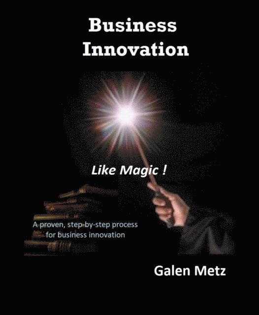 Galen Metz - Business Innovation Like Magic, E-bok. Tillgänglighet: Lägg i varukorg