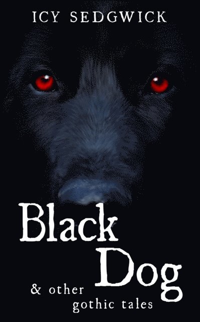 Icy Sedgwick - Black Dog & Other Gothic Tales, E-bok