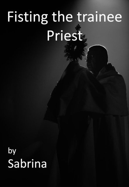 Sabrina - Fisting the Trainee Priest, E-bok