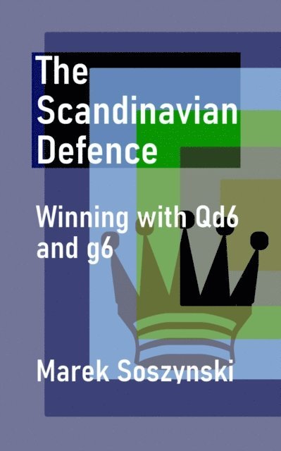 Marek Soszynski - Scandinavian Defence: Winning with Qd6 and g6, E-bok. Tillgänglighet: Lägg i varukorg