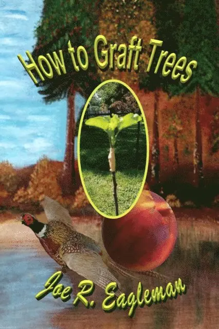 Joe R Eagleman - How to Graft Trees, E-bok. Tillgänglighet: Lägg i varukorg