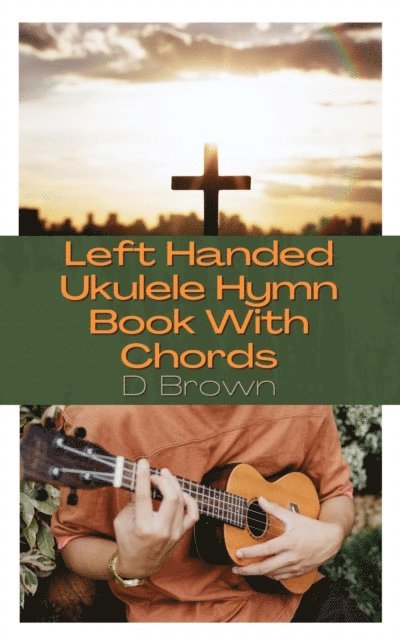 D Brown - Left Handed Ukulele Hymn Book With Chords, E-bok