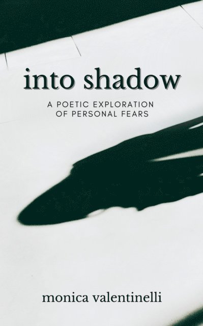 Monica Valentinelli - Into Shadow: A Poetic Exploration of Personal Fears, E-bok