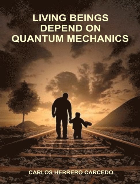Carlos Herrero Carcedo - Living Beings Depend On Quantum Mechanics, E-bok. Tillgänglighet: Lägg i varukorg