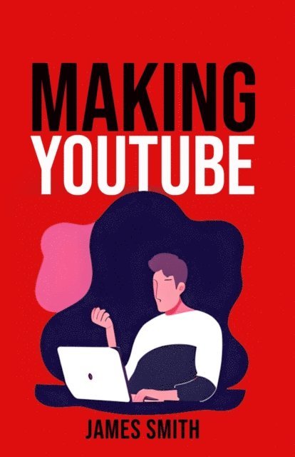 James Smith - Making Youtube, E-bok