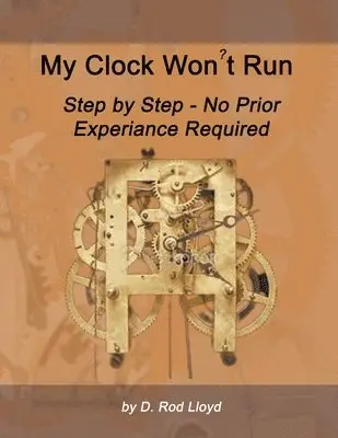 D Rod Lloyd - My Clock Won't Run, Step by Step No Prior Experience Required, Häftad. Tillgänglighet: Lägg i varukorg