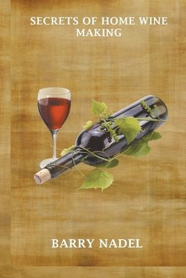 Barry Nadel - Secrets of Home Wine Making, Häftad. Tillgänglighet: Lägg i varukorg