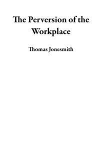 Perversion of the Workplace
