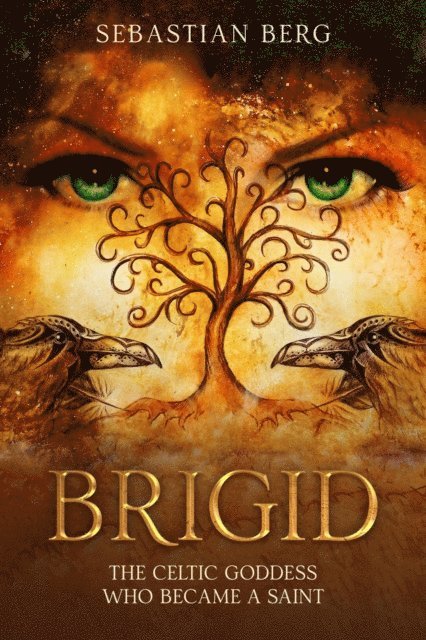 Sebastian Berg - Brigid: The Celtic Goddess Who Became A Saint, E-bok