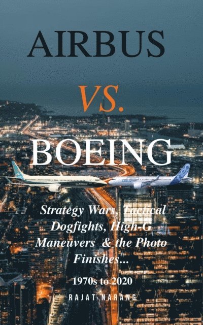 Rajat Narang - Airbus vs. Boeing: Strategy Wars, Tactical Dogfights, High-G Maneuvers and the Photo Finishes, E-bok. Tillgänglighet: Lägg i varukorg