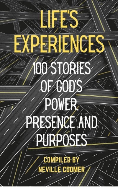 Neville Coomer - Life's Experiences: 100 Stories of God's Power, Presence and Purposes, E-bok