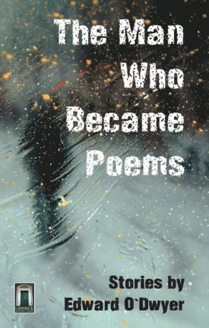 Edward O'Dwyer - Man Who Became Poems, E-bok