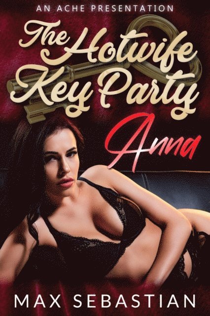 Max Sebastian - Hotwife Key Party: Anna, E-bok