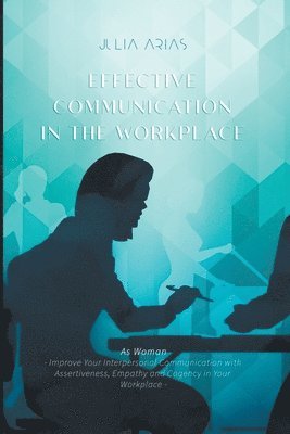 Julia Arias - Effective Communication in the Workplace, Häftad