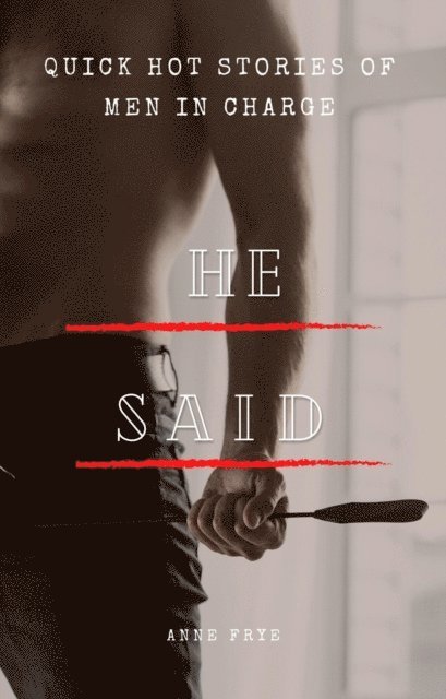 Anne Frye - He Said: Quick Hot Stories of Men in Charge, E-bok. Tillgänglighet: Lägg i varukorg