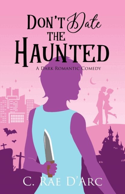 C. Rae D'Arc - Don't Date the Haunted, E-bok