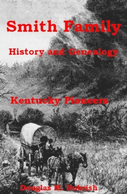 Douglas M. Dubrish - Smith Family History and Genealogy - Kentucky Pioneers, E-bok. Tillgänglighet: Lägg i varukorg