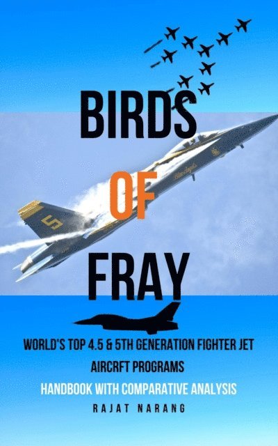 Rajat Narang - Birds of Fray - World's Top 4.5 & 5th Gen Fighter Jet Aircraft Programs, E-bok. Tillgänglighet: Lägg i varukorg