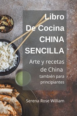 Serena Rose William - Libro de cocina China Sencilla - Arte y recetas de China también para principiantes, Häftad. Tillgänglighet: Lägg i varukorg