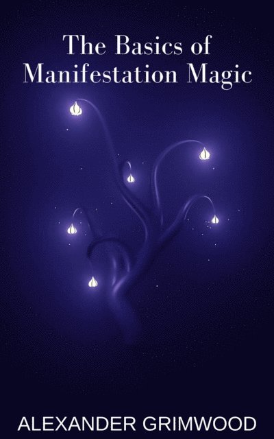 Alexander Grimwood - Basics of Manifestation Magic, E-bok. Tillgänglighet: Lägg i varukorg