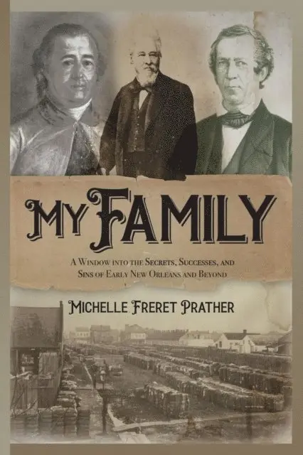 Michelle Freret Prather - My Family: A Window into the Secrets, Successes, and Sins of Early New Orleans and Beyond, E-bok. Tillgänglighet: Lägg i varukorg