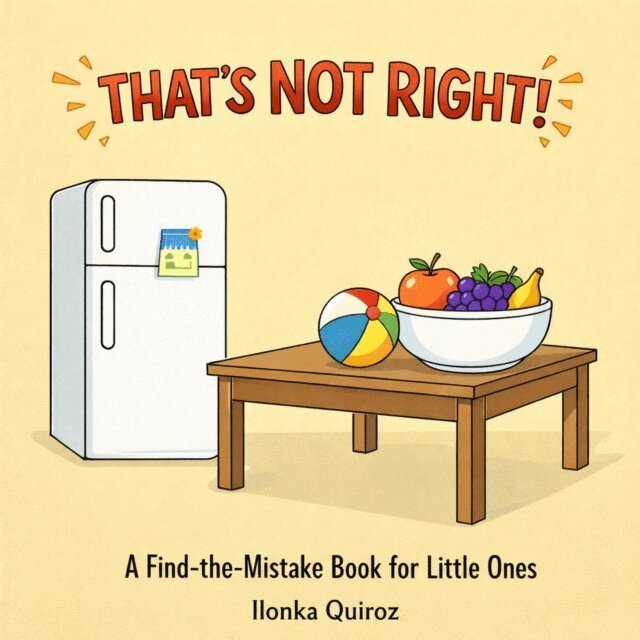 Ilonka Quiroz - That's Not Right! A Find-the-Mistake Book for Little Ones, E-bok