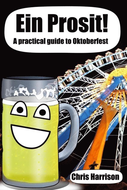 Chris Harrison - Ein Prosit! A Practical Guide to Oktoberfest, E-bok