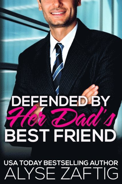 Alyse Zaftig - Defended by Her Dad's Best Friend, E-bok