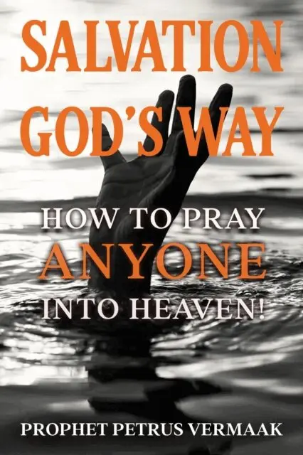 Petrus Vermaak - Salvation God's Way: How to Pray ANYONE Into Heaven, E-bok. Tillgänglighet: Lägg i varukorg