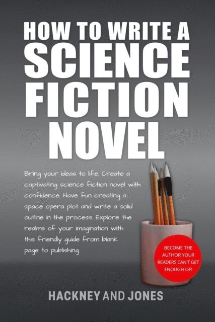 Claire Hackney, Vicky Jones - How To Write A Science Fiction Novel: Bring Your Ideas To Life. Create A Captivating Science Fiction Novel With Confidence, E-bok