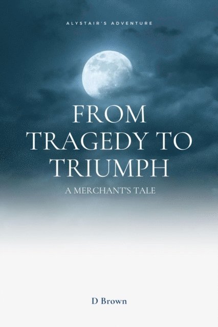 D Brown - From Tragedy to Triumph: A Merchant's Tale, E-bok