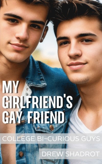 Drew Shadrot - My Girlfriend's Gay Friend (College Bi-Curious Guys), E-bok