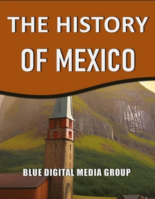 Blue Digital Media Group - History of Mexico, E-bok