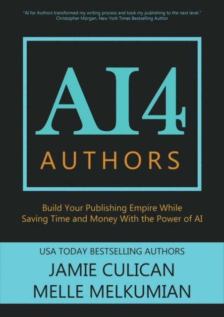Melle Melkumian, Jamie Culican - AI4 Authors: Build Your Publishing Empire While Saving Time and Money With The Power of AI, E-bok. Tillgänglighet: Lägg i varukorg