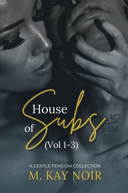 M Kay Noir - House of Subs (Vol 1-3) : A Gentle Femdom Collection, E-bok. Tillgänglighet: Lägg i varukorg