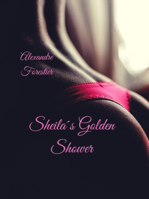 Alexandre Forestier - Sheila's Golden Shower, E-bok