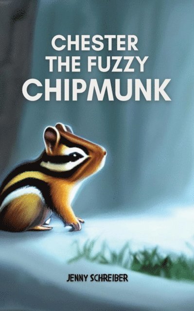 Jenny Schreiber - Chester the Fuzzy Chipmunk: Fun Facts About Chipmunks Easy Reader for Kids (Beginner Reader), E-bok