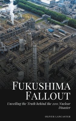 Oliver Lancaster - Fukushima Fallout, Häftad