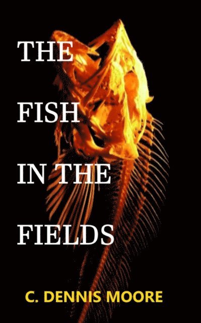 C. Dennis Moore - Fish in the Fields, E-bok. Tillgänglighet: Lägg i varukorg